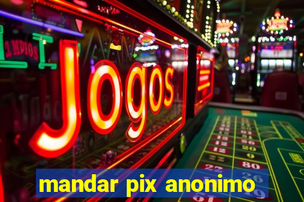 mandar pix anonimo